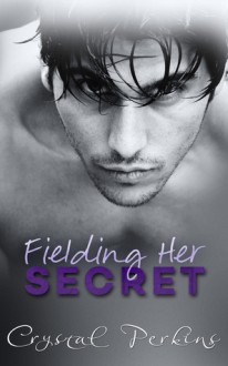 Fielding Her SECRET - Crystal Perkins