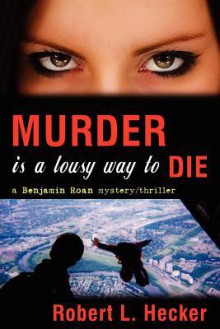 Murder Is a Lousy Way to Die - Robert L. Hecker, M. Stefan Strozier, Kyle Torke