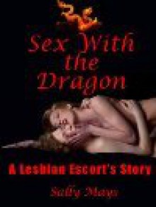 Sex With The Dragon: A Lesbian Escort's Story - Sally Mays