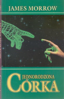 Córka jednorodzona - James Morrow