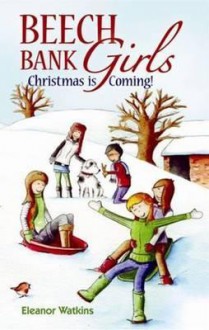 Beech Bank Girls: Christmas Is Coming - Eleanor Watkins