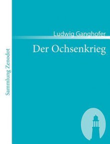 Der Ochsenkrieg - Ludwig Ganghofer