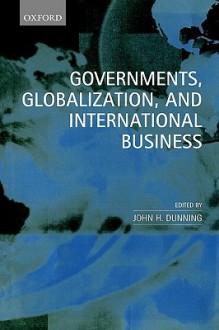 Governments, Globalization and International Business - John H. Dunning