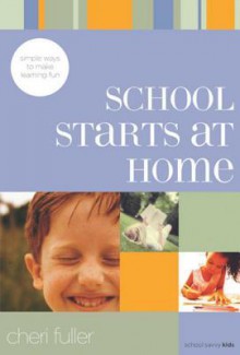 School Starts at Home: Simple Ways to Make Learning Fun - Cheri Fuller