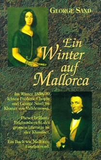 Ein Winter auf Mallorca: Mit Illustrationen vom "Arxiduc", Erzherzog Ludwig Salvator von Habsburg - George Sand, Ludwig S von Habsburg, Caroline Tietze