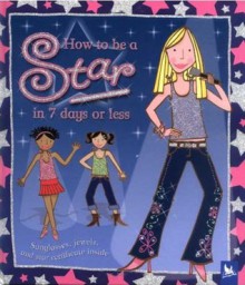 How to Be a Star in 7 Days or Less [With Star Certificate and Jewels and Sunglasses] - Lesley Rees