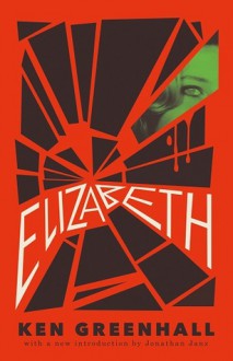 Elizabeth: A Novel of the Unnatural - Ken Greenhall, Jessica Hamilton, Jonathan Janz