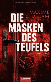 Die Masken des Teufels: Thriller - Maxime Chattam, Eliane Hagedorn, Bettina Runge