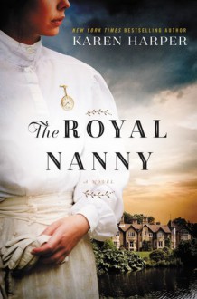 The Royal Nanny: A Novel - Karen Harper