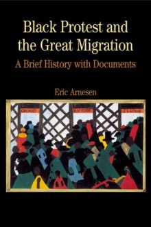 Black Protest and the Great Migration: A Brief History with Documents - Eric Arnesen