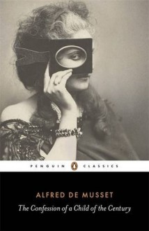 The Confession of a Child of the Century - Alfred de Musset, David Coward