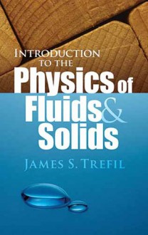 Introduction to the Physics of Fluids and Solids - James S. Trefil