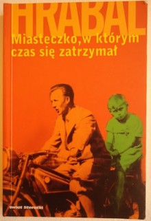 Miasteczko, w którym czas się zatrzymał - Bohumil Hrabal