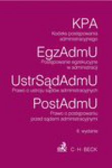 Kodeks postępowania administracyjnego. Postępowanie egzekucyjne w administracji. Prawo o ustroju sądów administracyjnych. Prawo o postępowaniu przed sądami administracyjnymi. - Aneta Flisek