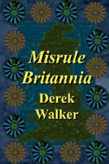 Misrule Britannia - Derek Walker