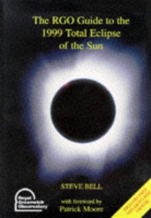 The Rgo Guide To The 1999 Total Eclipse Of The Sun - Steve Bell