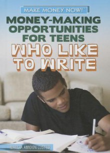 Money-Making Opportunities for Teens Who Like to Write - Marcia Amidon Lusted