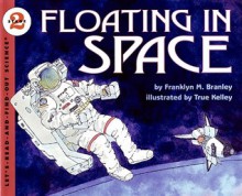 Floating in Space - Franklyn Mansfield Branley, True Kelley