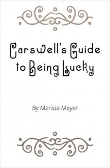 Carswell's Guide to Being Lucky - Marissa Meyer