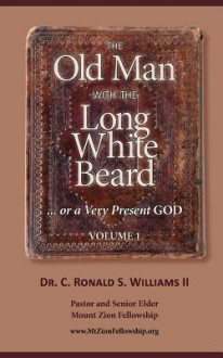 The Old Man with the Long White Beard: Religion or Relationship? - C. Ronald S. Williams II, Joanne Shwed