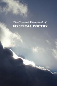 The Crescent Moon Book of Mystical Poetry in English - Carol Appleby