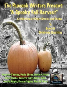 The Peacock Writers Present: A Spooky Fall Harvest - Gwenna D'Young, Paula Shene, Linda A. Scott