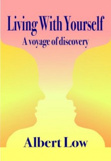 Living With Yourself: A voyage of discovery in quest of the roots of a spiritual life - Albert Low