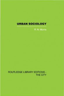 Urban Sociology (Routledge Library Editions) - R.N. Morris