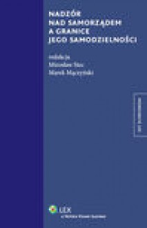 Nadzór nad samorządem a granice jego samodzielności - Marek Mączyński, Mirosław Stec
