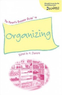 The Parent's Success Guide to Organizing - Heather Dismore