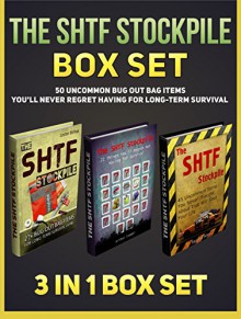 The SHTF Stockpile Box Set: 50 Uncommon Bug Out Bag Items You'll Never Regret Having for Long-Term Survival (The SHTF Stockpile books, STHF, Survival handbook,) - Arthur Cooper, Lester Bishop, Samuel Allen