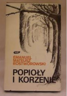 Popioły i korzenie - Emanuel Rostworowski