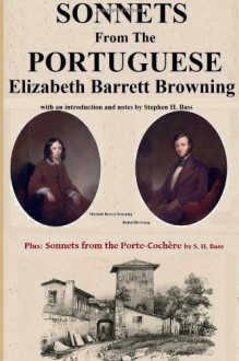 Sonnets from the Portuguese by Elizabeth Barrett Browning: Plus Sonnets from the Porte-Cochere by S. H. Bass - Elizabeth Barrett Browning, Stephen H Bass