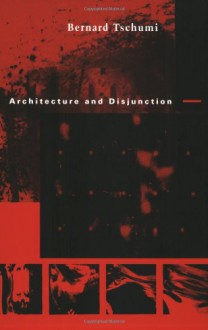 Architecture and Disjunction - Bernard Tschumi