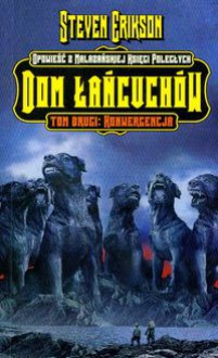 Dom łańcuchów #2. Konwergencja - Steven Erikson