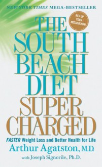 The South Beach Diet Supercharged: Faster Weight Loss and Better Health for Life - Arthur Agatston, Joseph Signorile