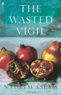 The Wasted Vigil - Nadeem Aslam