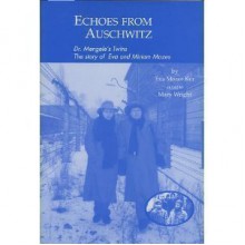 Echoes from Auschwitz: Dr. Mengele's Twins: The story of Eva and Miriam Mozes - Eva Moses Kor;Mary Wright