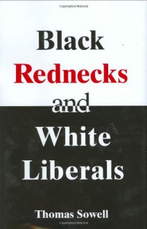 Black Rednecks and White Liberals - Thomas Sowell