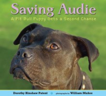 Saving Audie: A Pit Bull Puppy Gets a Second Chance - Dorothy Hinshaw Patent, William Muñoz