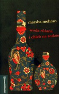 Woda różana i chleb na sodzie - Marsha Mehran, Teresa Tyszowiecka-Tarkowska