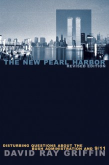 The New Pearl Harbor: Disturbing Questions About the Bush Administration & 9/11 - David Ray Griffin