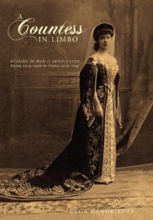 A Countess in Limbo: Diaries in War & Revolution; Russia 1914-1920, France 1939-1947 - Olga Hendrikoff