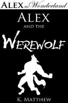 Alex and the Werewolf - K. Matthew