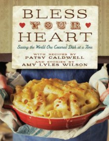 Bless Your Heart: Saving the World One Covered Dish at a Time - Patsy Caldwell