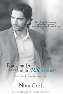 Blackmailed by the Italian Billionaire - Nina Croft