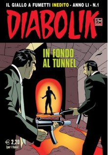Diabolik anno Anno LI n. 1: In fondo al tunnel - Mario Gomboli, Tito Faraci, Diego Cajelli, Sergio Zaniboni, Paolo Zaniboni