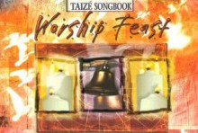 Worship Feast | Taizé Songbook: Songs from the Taizé Community - Abingdon Press, B. Shell