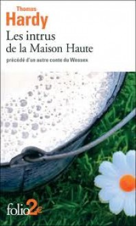 Les Intrus de la Maison Haute, précédé d'un autre conte du Wessex - Thomas Hardy