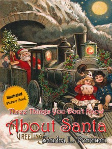 Three Things You Don't Know About Santa - Sandra L. Portman